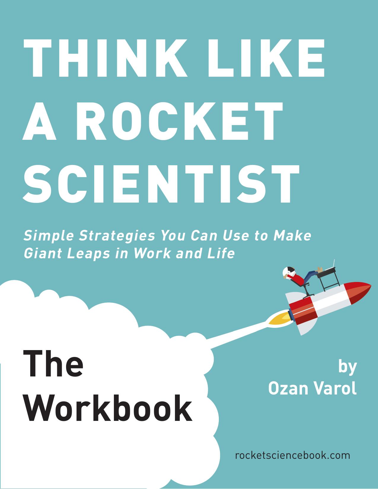 THINK LIKE A ROCKET SCIENTIST: The Workbook