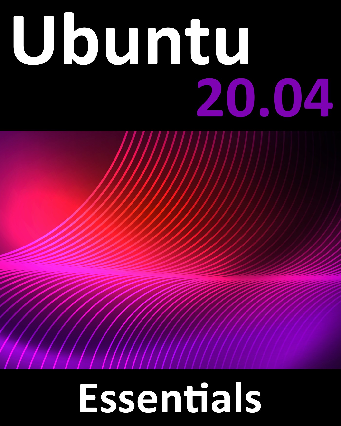 Ubuntu 20. 04 Essentials: A Guide to Ubuntu 20. 04 Desktop and Server Editions