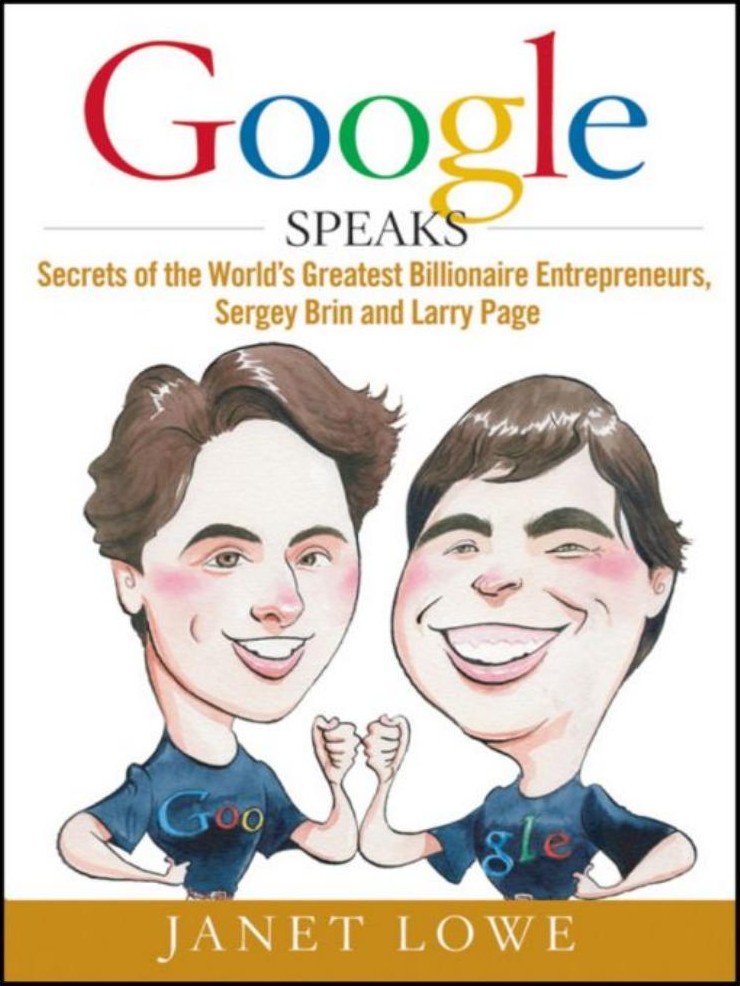 Google Speaks: Secrets of the World's Greatest Billionaire Entrepreneurs, Sergey Brin and Larry Page