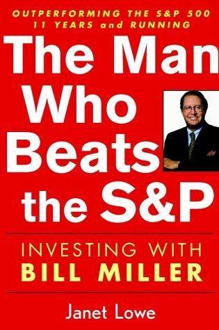 The Man Who Beats the S&P: Investing With Bill Miller