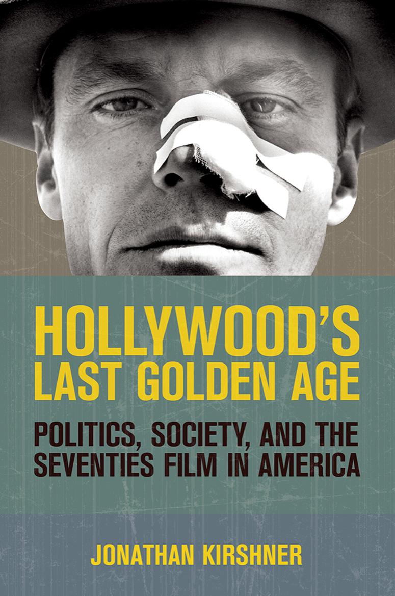 Hollywood's Last Golden Age: Politics, Society, and the Seventies Film in America
