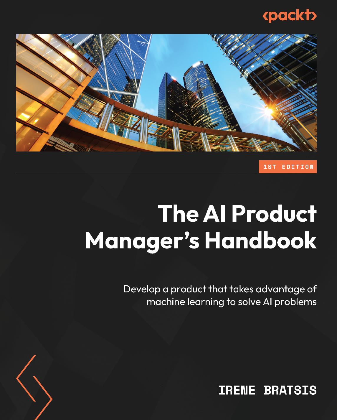 The AI Product Manager's Handbook: Develop a Product That Takes Advantage of Machine Learning to Solve AI Problems