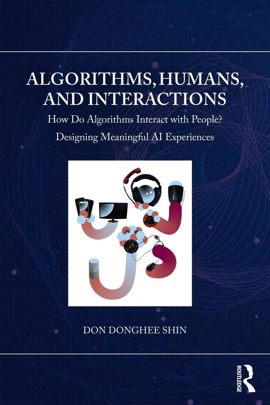 Algorithms, Humans, and Interactions; How Do Algorithms Interact with People? Designing Meaningful AI Experiences