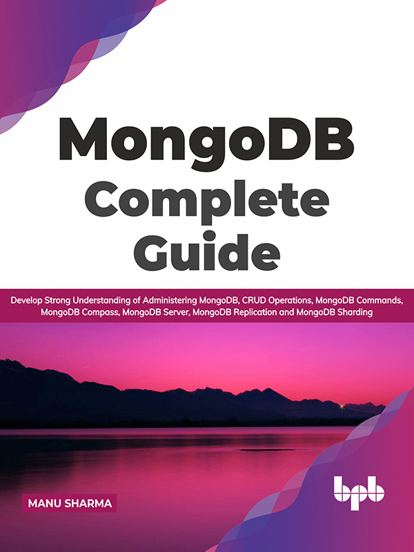MongoDB Complete Guide: Develop Strong Understanding of Administering MongoDB, CRUD Operations, MongoDB Commands, MongoDB Compass, MongoDB Server, MongoDB Replication and MongoDB Sharding (English Edition