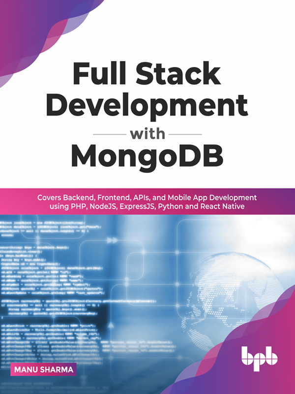 Full Stack Development With MongoDB: Covers Backend, Frontend, APIs, and Mobile App Development Using PHP, NodeJS, ExpressJS, Python and React Native