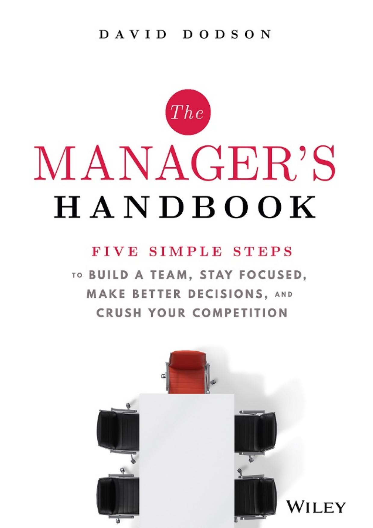The Manager's Handbook: Five Simple Steps to Build a Team, Stay Focused, Make Better Decisions, and Crush Your Competition