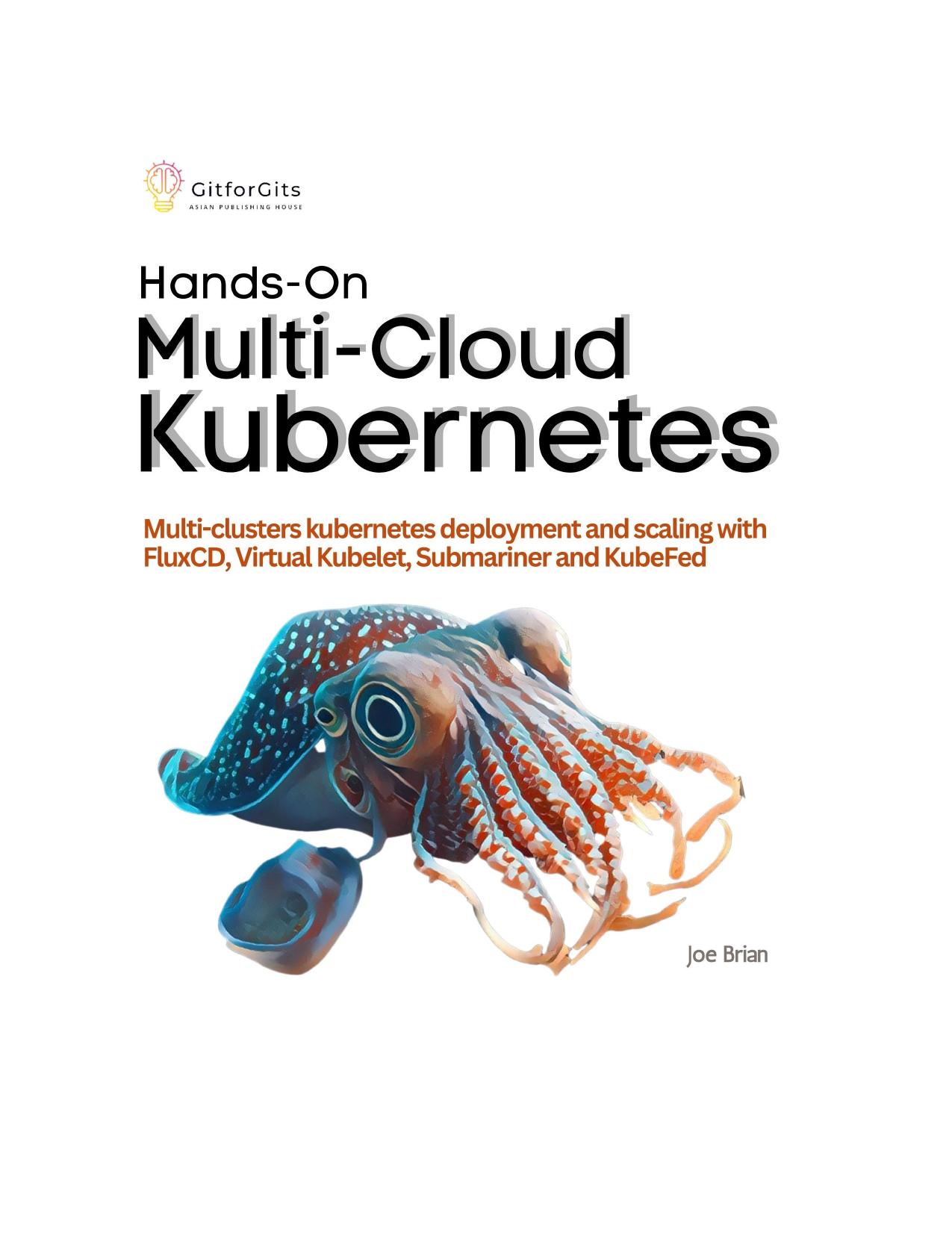 Hands-On Multi-Cloud Kubernetes: Multi-Cluster Kubernetes Administration With FluxCD, Virtual Kubelet, Submariner and KubeFed