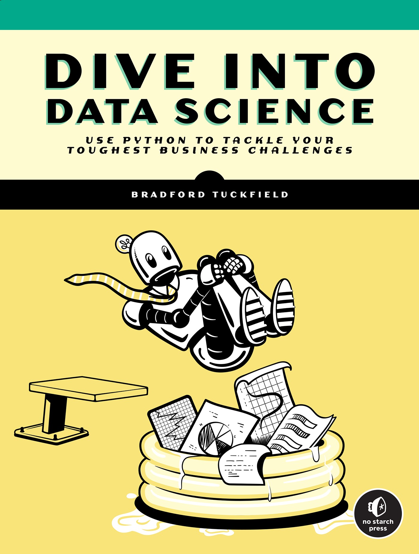 Dive Into Data Science: Use Python to Tackle Your Toughest Business Challenges
