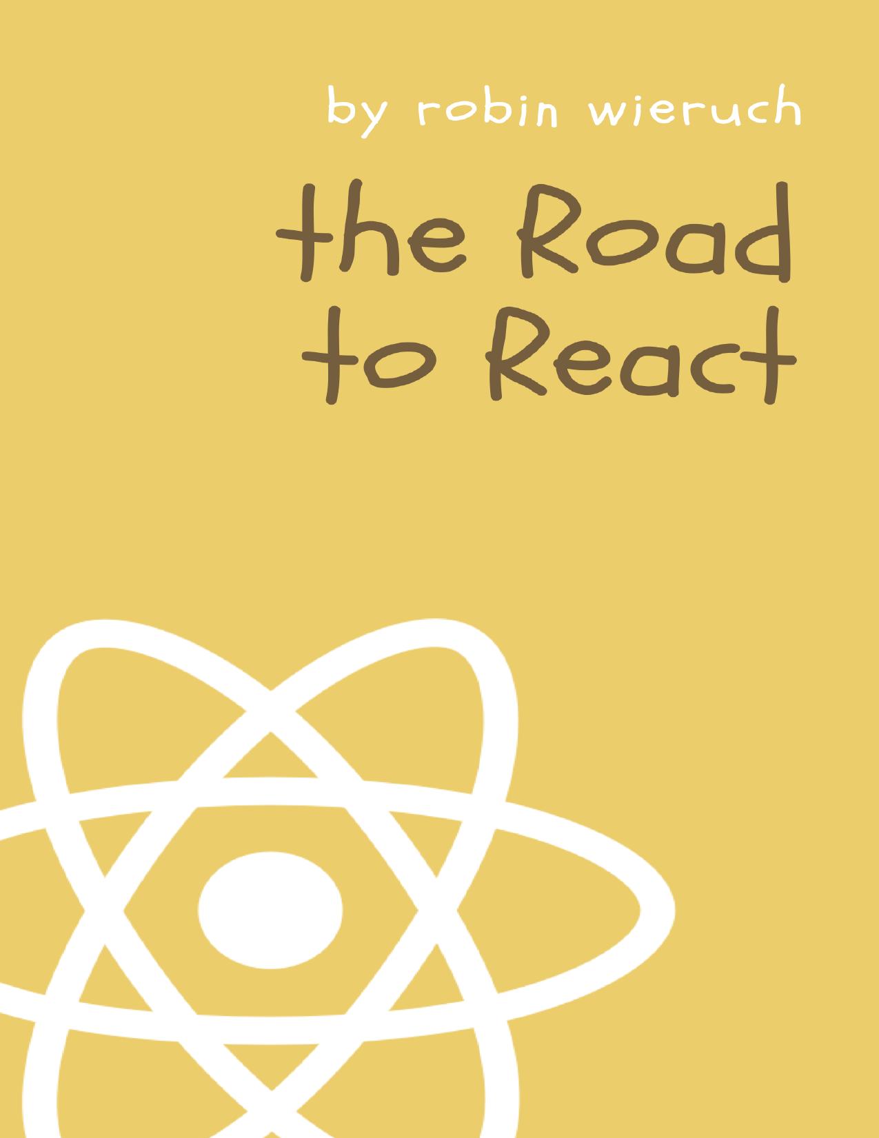 The Road to React: Your Journey to Master Plain Yet Pragmatic React.js