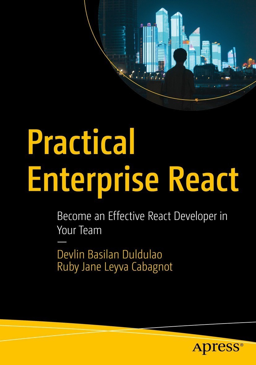 Practical Enterprise React: Become an Effective React Developer in Your Team: Become an Effective React Developer in Your Team