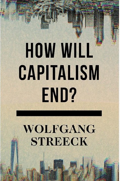 How Will Capitalism End?: Essays on a Failing System