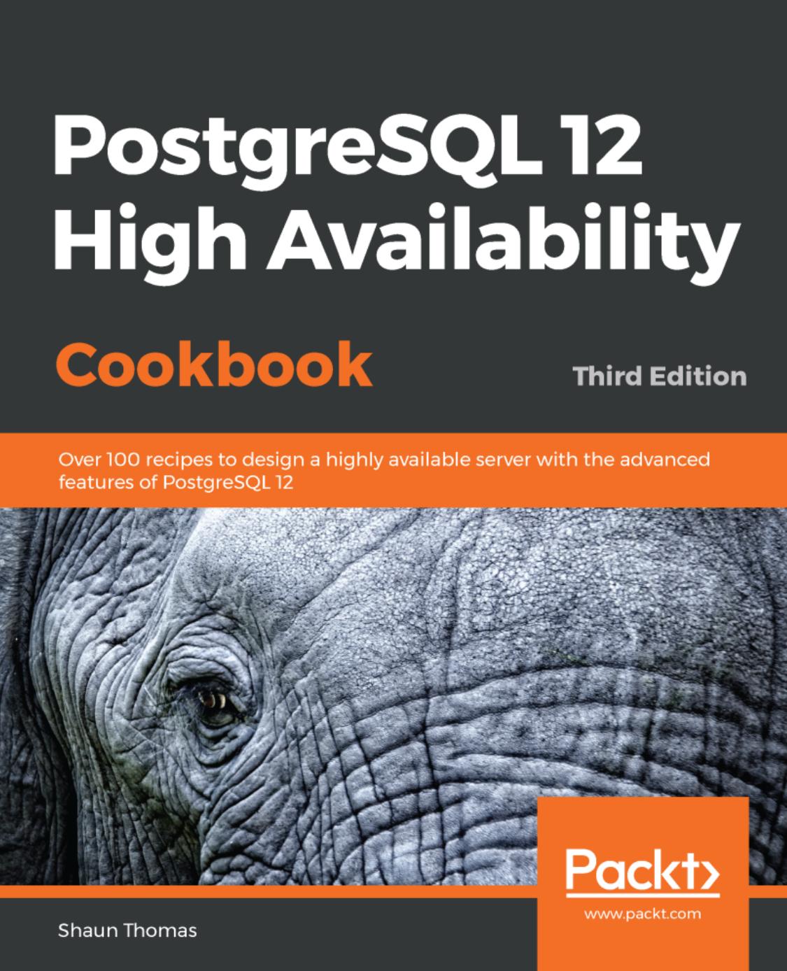 PostgreSQL 12 High Availability Cookbook: Over 100 Recipes to Design a Highly Available Server With the Advanced Features of PostgreSQL 12, 3rd Edition