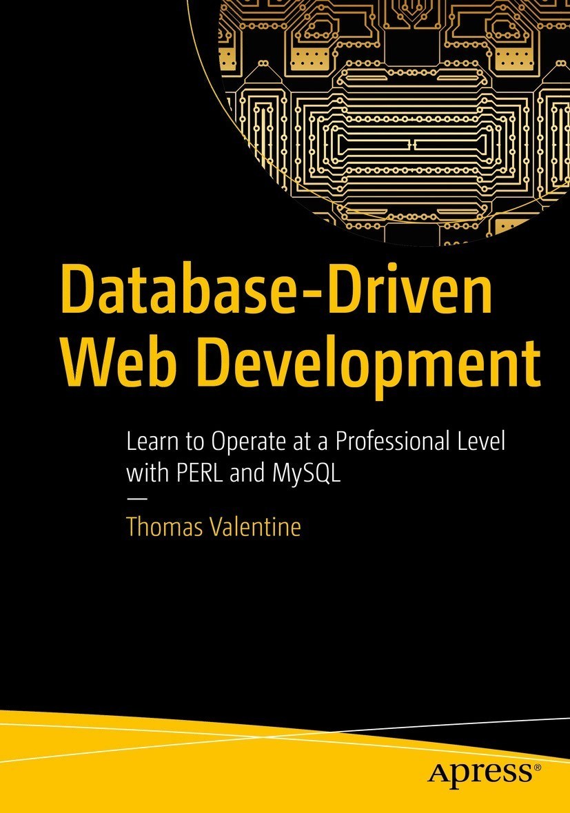 Database-Driven Web Development: Learn to Operate at a Professional Level With PERL and MySQL: Learn to Operate at a Professional Level with PERL and MySQL