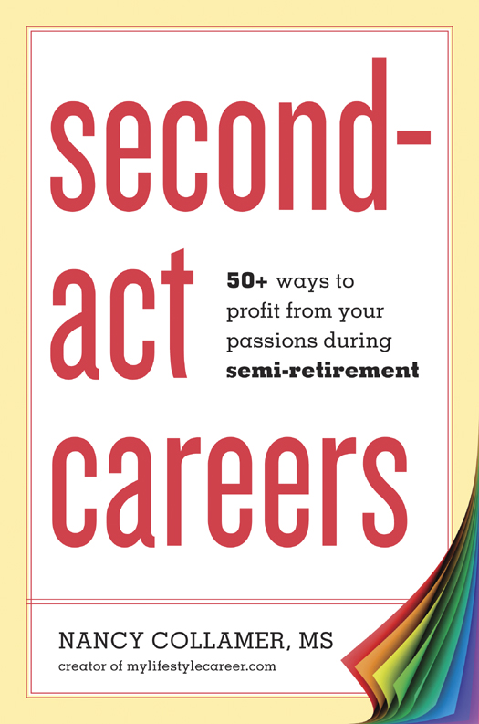 Second-Act Careers: 50+ Ways to Profit From Your Passions During Semi-Retirement