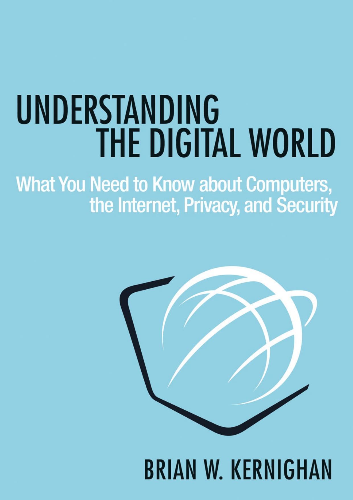 Understanding the Digital World: What You Need to Know About Computers, the Internet, Privacy, and Security