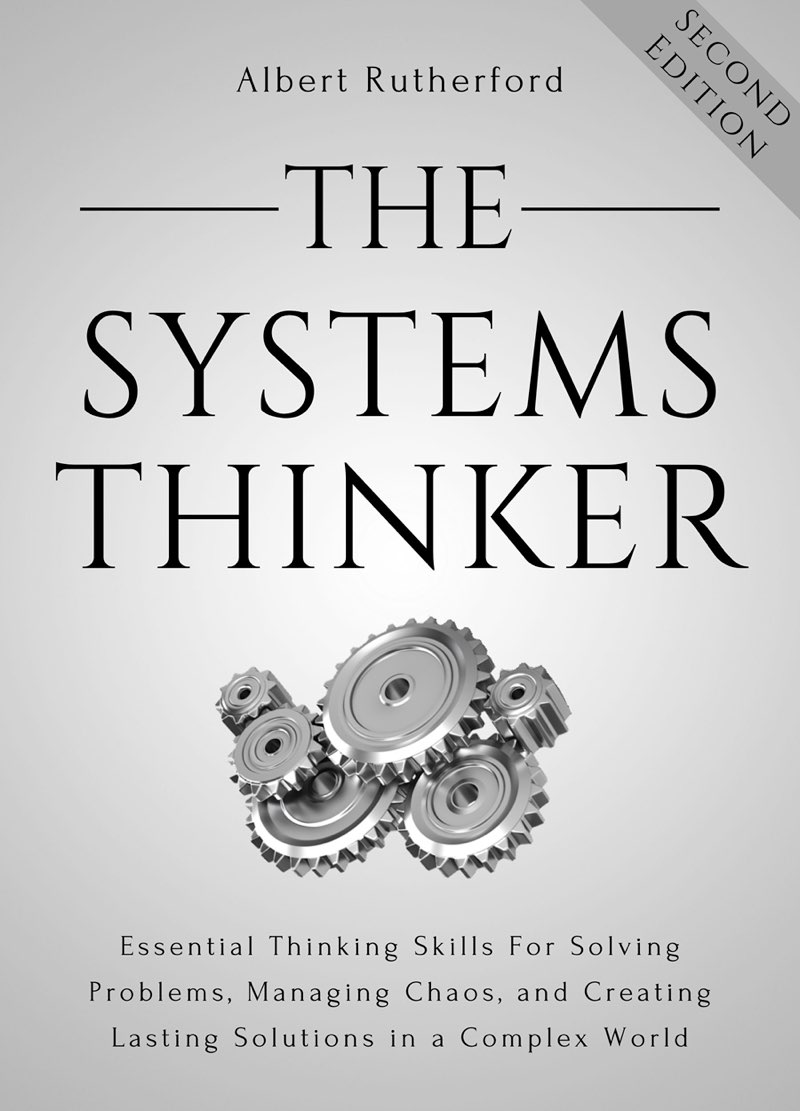 The Systems Thinker - Analytical Skills: Level Up Your Decision Making, Problem Solving, and Deduction Skills. Notice the Details Others Miss.