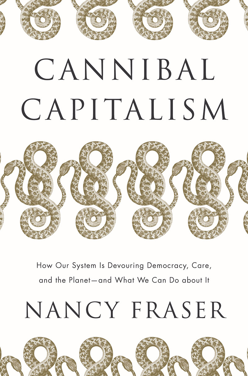 Cannibal Capitalism: How Our System Is Devouring Democracy, Care, and the Planetand What We Can Do About It