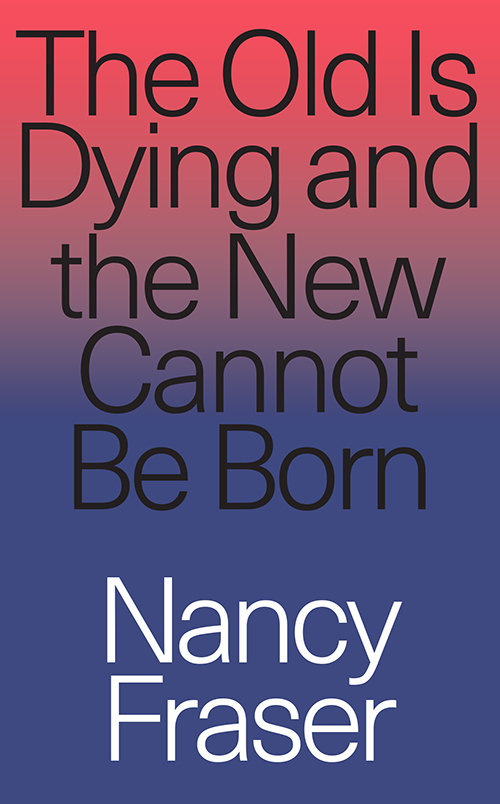 The Old Is Dying and the New Cannot Be Born: From Progressive Neoliberalism to Trump and Beyond