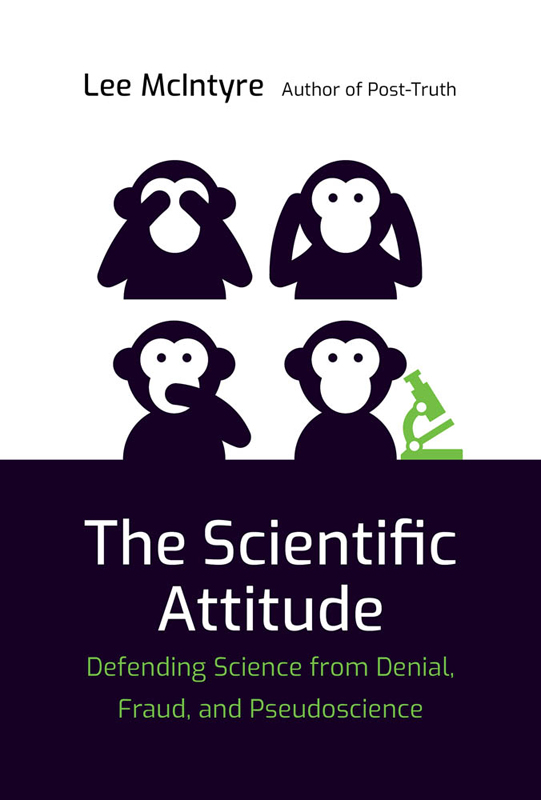 The Scientific Attitude: Defending Science From Denial, Fraud, and Pseudoscience