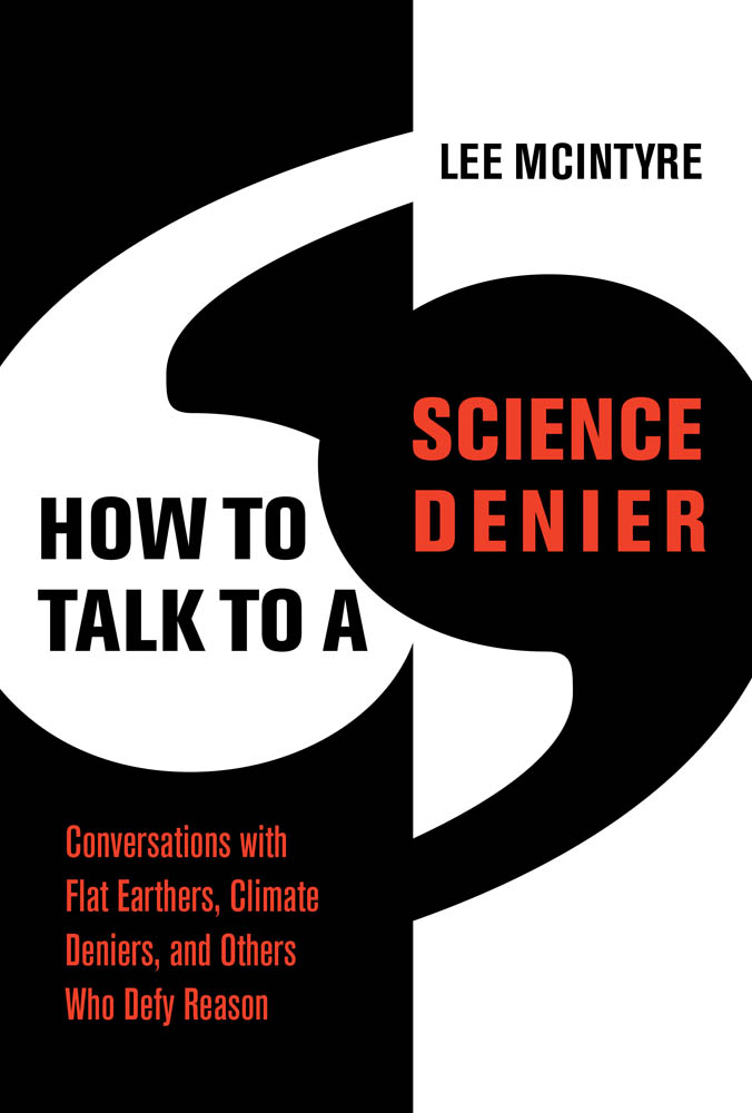 How to Talk to a Science Denier: Conversations With Flat Earthers, Climate Deniers, and Others Who Defy Reason