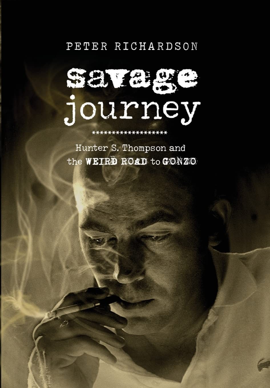 Savage Journey: Hunter S. Thompson and the Weird Road to Gonzo