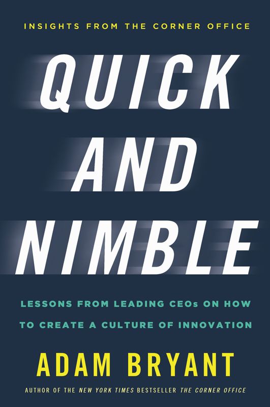 Quick and Nimble: Lessons From Leading CEOs on How to Create a Culture of Innovation