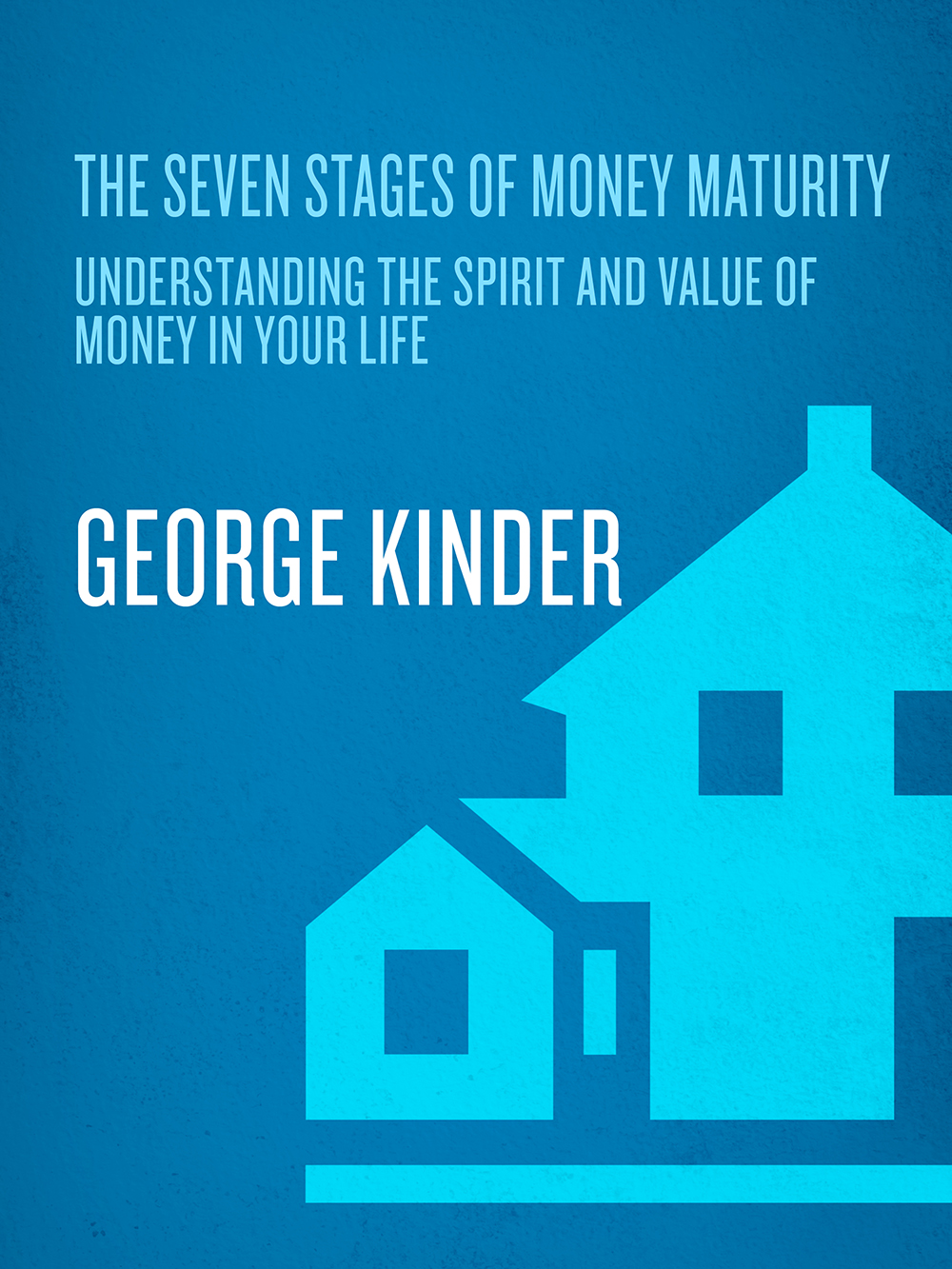 The Seven Stages of Money Maturity: Understanding the Spirit and Value of Money in Your Life