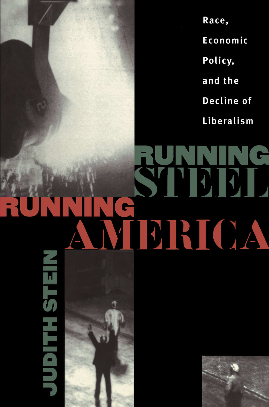 Running Steel, Running America: Race, Economic Policy, and the Decline of Liberalism