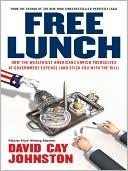 Free Lunch: How the Wealthiest Americans Enrich Themselves at Government Expense