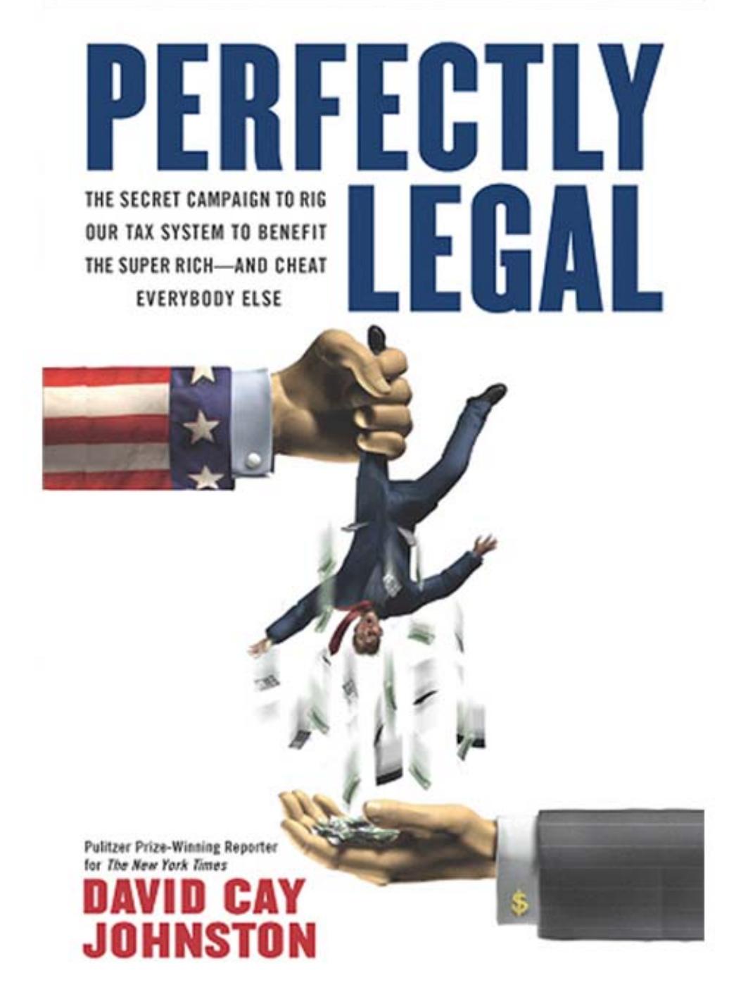 Perfectly Legal: The Covert Campaign to Rig Our Tax System to Benefit the Super Rich--And Cheat E Verybody Else