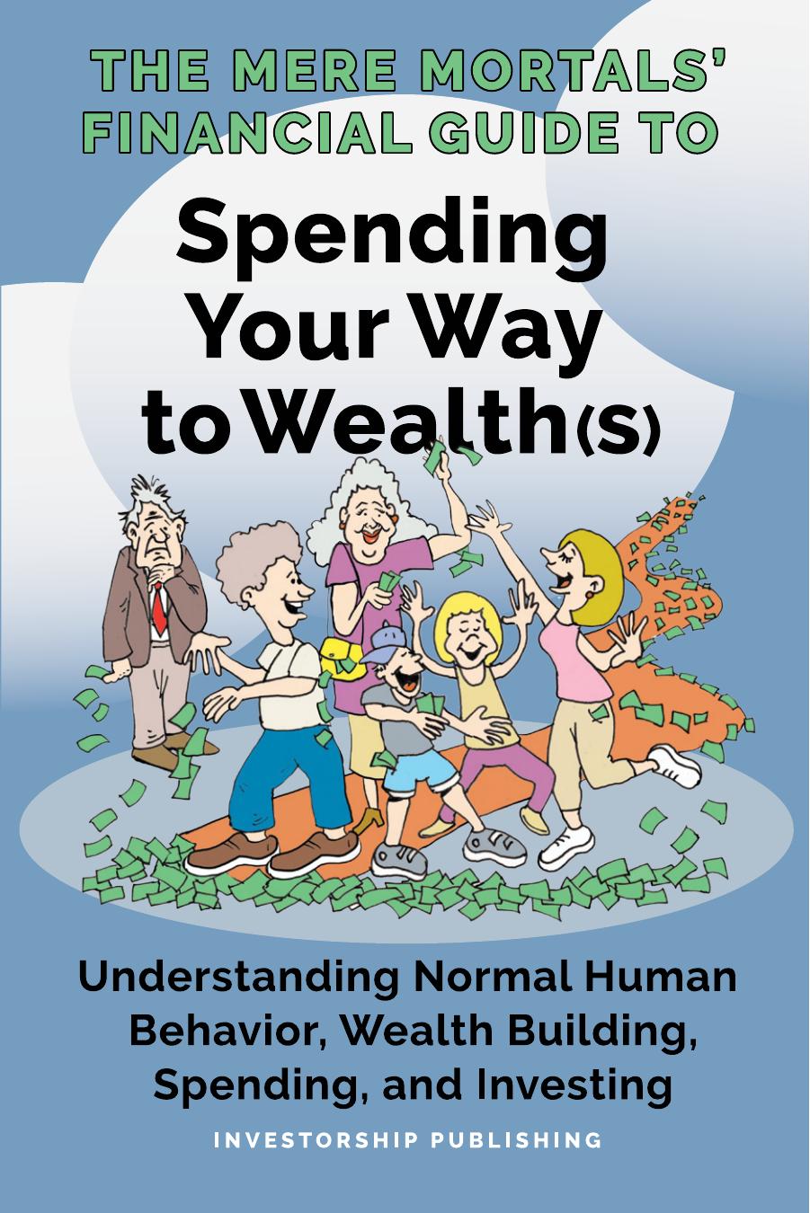 The Mere Mortals' Financial Guide To: Spending Your Way to Wealth(s)