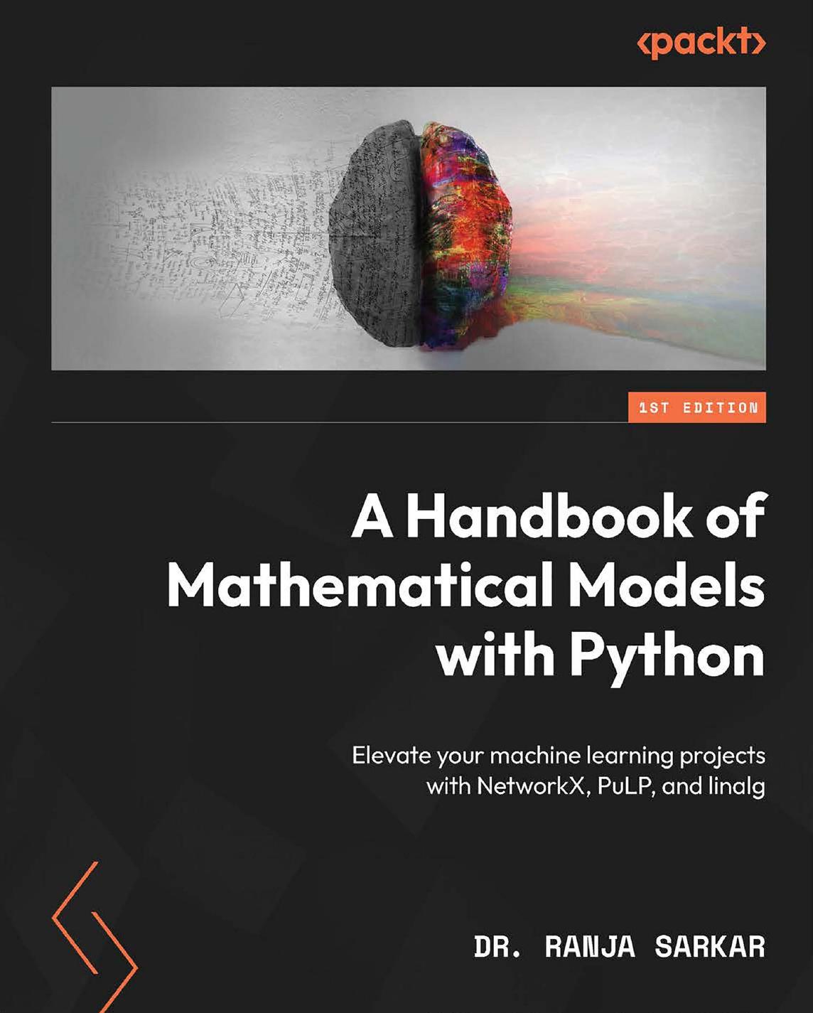 A Handbook of Mathematical Models With Python: Elevate Your Machine Learning Projects With NetworkX, PuLP, and Linalg