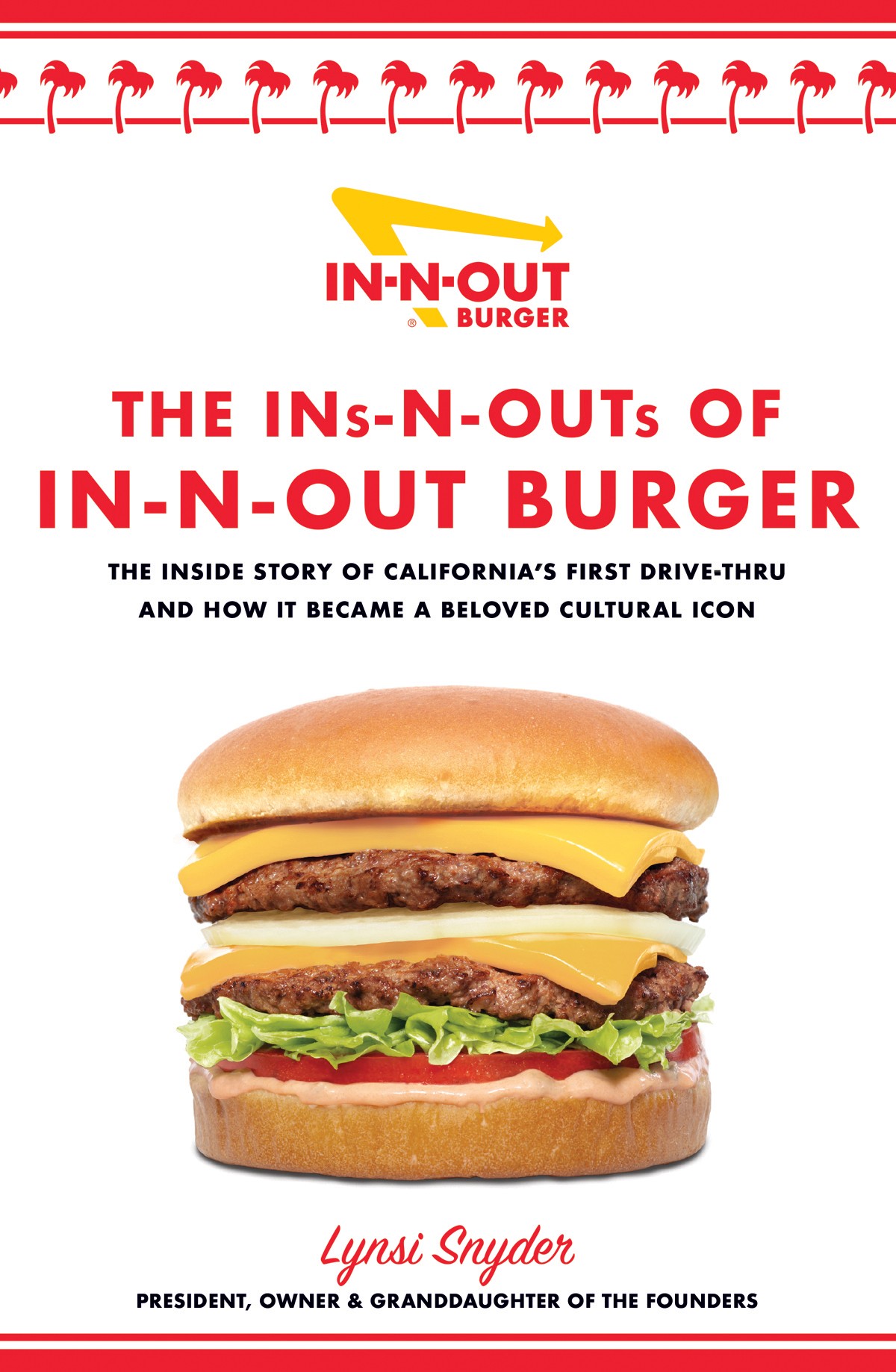 The Ins-N-Outs of In-N-Out Burger: The Inside Story of California's First Drive-Through and How It Became a Beloved Cultural Icon