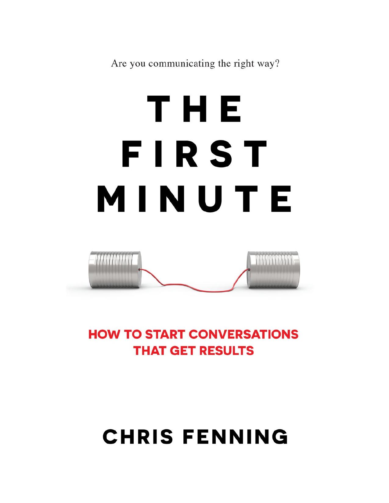 The First Minute: How to Start Conversations That Get Results