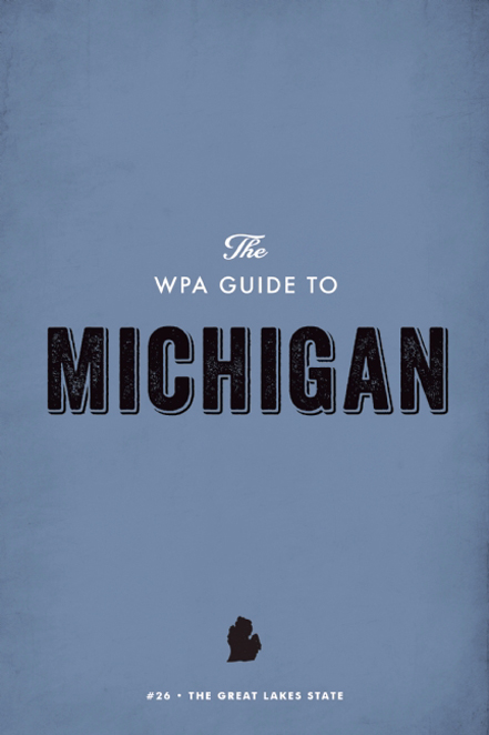 The WPA Guide to Michigan: The Great Lakes State