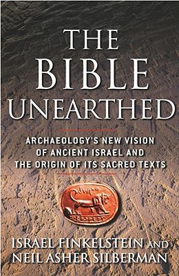 The Bible Unearthed: Archaeology's New Vision of Ancient Israel and the Origin of Sacred Texts