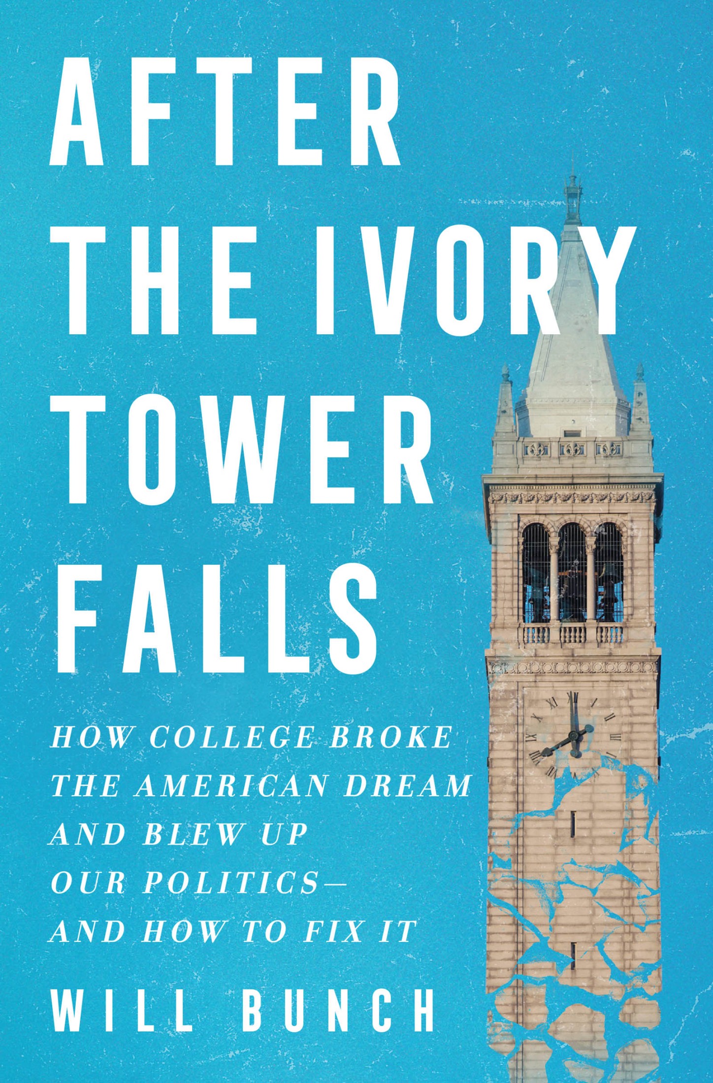After the Ivory Tower Falls: How College Broke the American Dream and Blew Up Our Politics—and How to Fix It