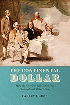 The Continental Dollar: How the American Revolution Was Financed With Paper Money