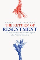 The Return of Resentment: The Rise & Decline & Rise Again of a Political Emotion