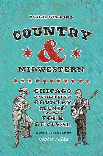 Country and Midwestern: Chicago in the History of Country Music and the Folk Revival