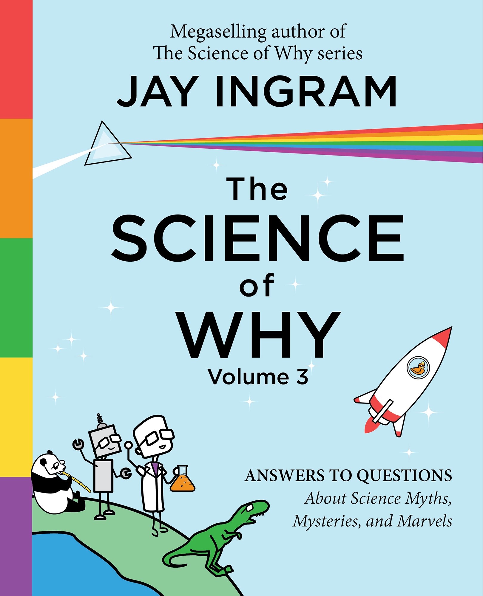 The Science of Why, Volume 3: Answers to Questions About Science Myths, Mysteries, and Marvels
