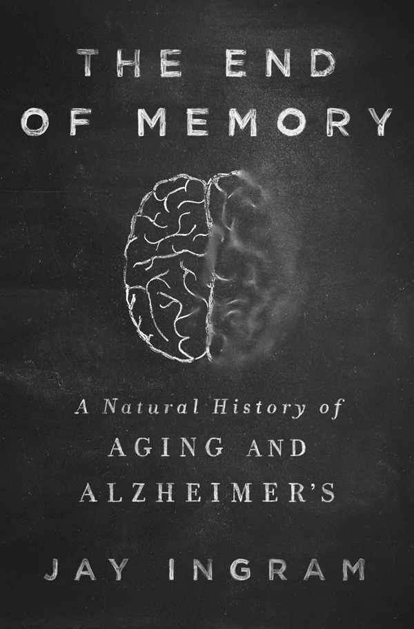 The End of Memory: A Natural History of Aging and Alzheimer’s