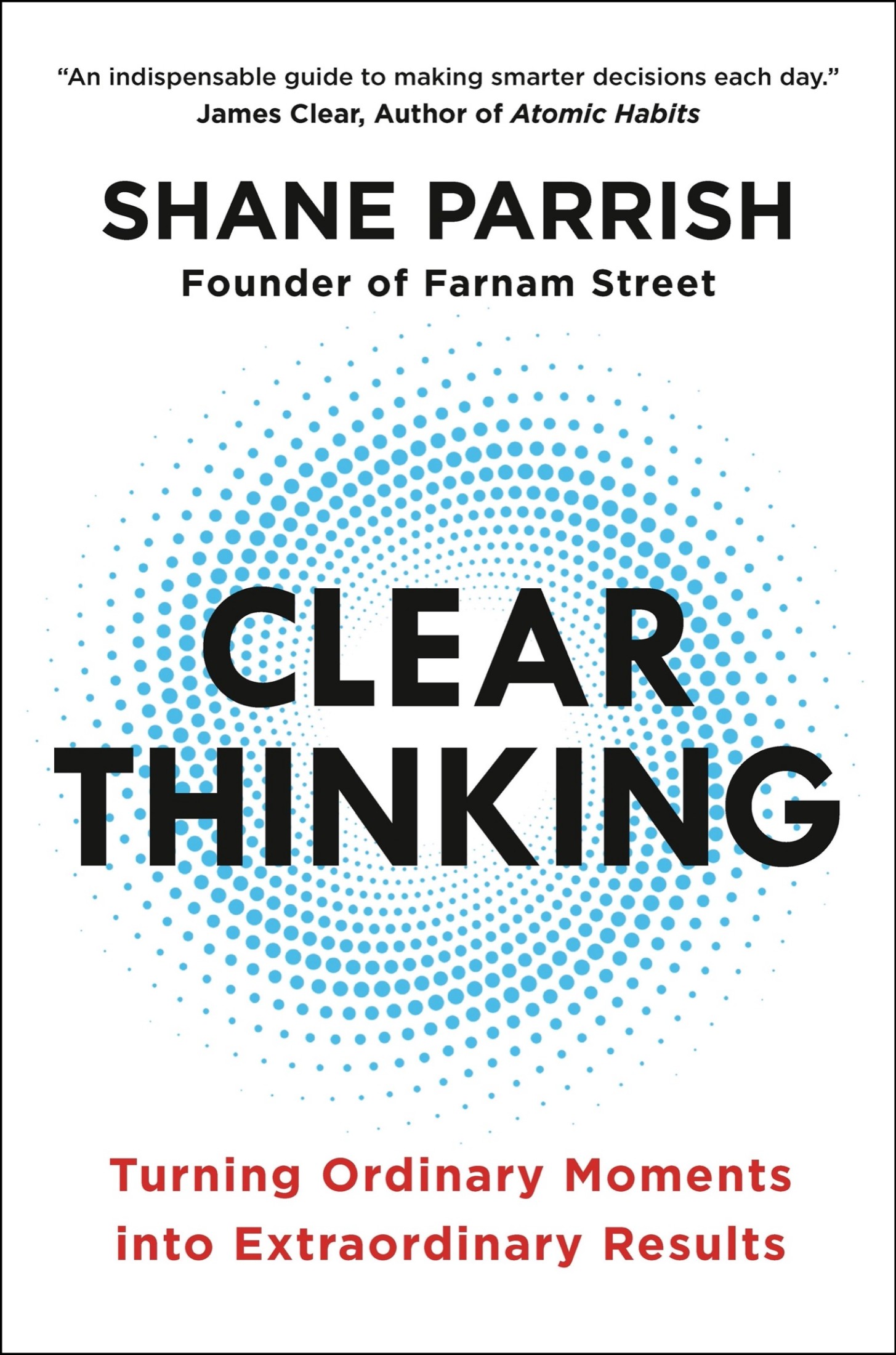Clear Thinking: Turning Ordinary Moments Into Extraordinary Results