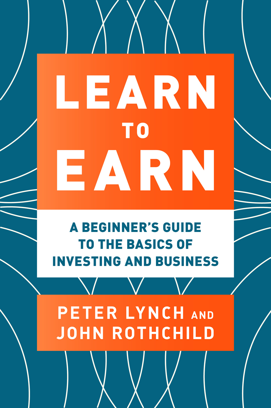 Learn to Earn: A Beginner's Guide to the Basics of Investing and Business