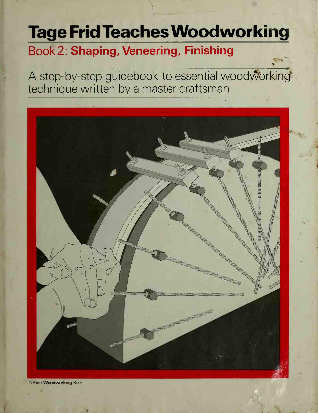 Tage Frid Teaches Woodworking, Book 2: Shaping, Veneering, Finishing