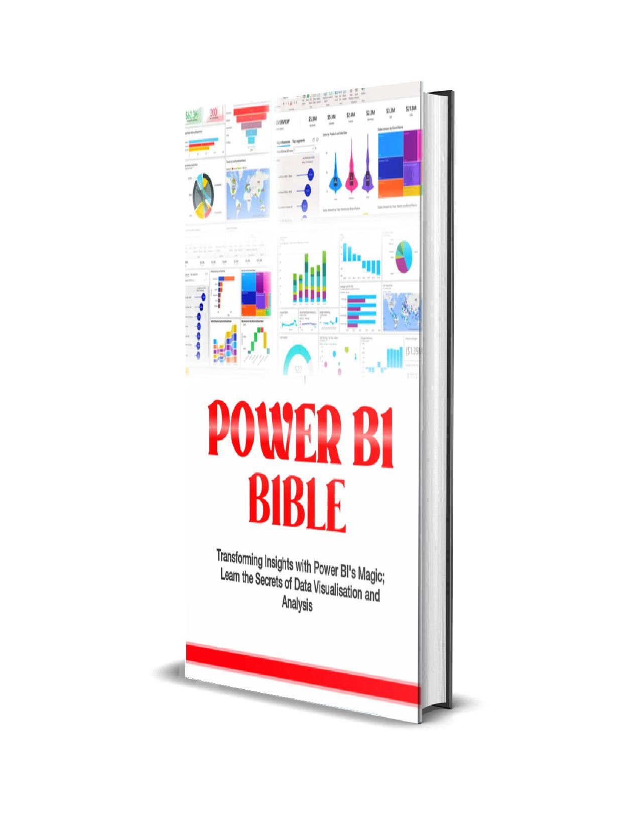 Power BI Bible: Transforming Insights With Power BI’s Magic; Learn the Secrets of Data Visualization and Analysis
