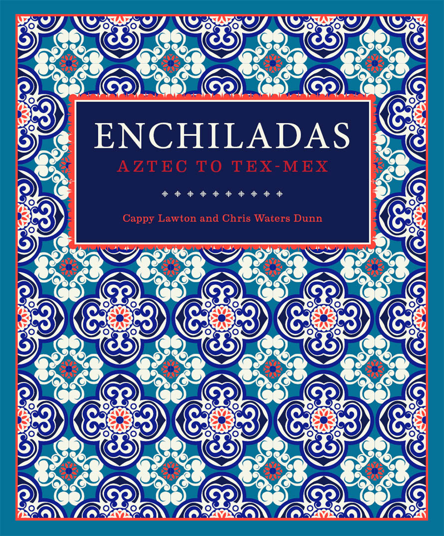 Enchiladas: Aztec to Tex-Mex