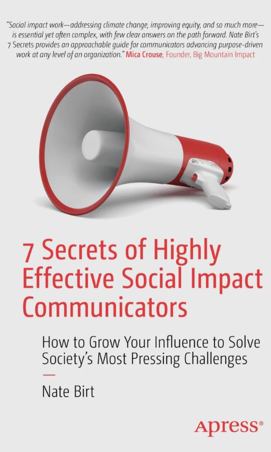 7 Secrets of Highly Effective Social Impact Communicators: How to Grow Your Influence to Solve Society's Most Pressing Challenges