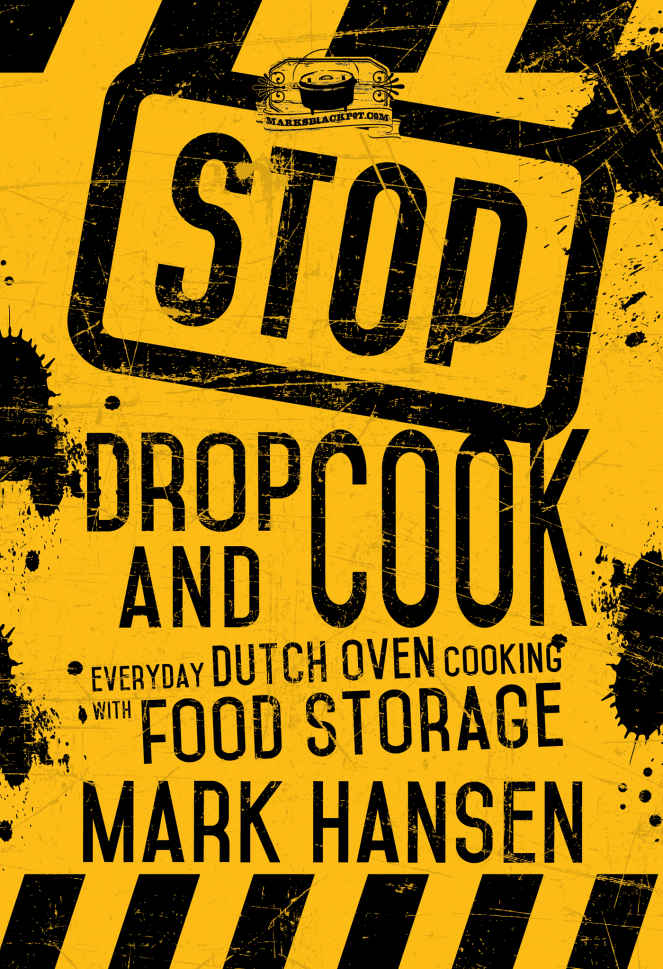 Stop, Drop, and Cook: Everyday Dutch Oven Cooking With Food Storage