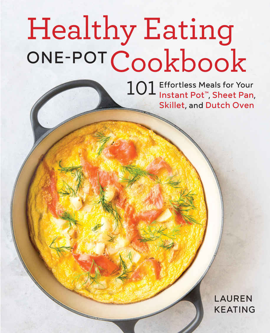 Healthy Eating One-Pot Cookbook: 101 Effortless Meals for Your Instant Pot, Sheet Pan, Skillet and Dutch Oven